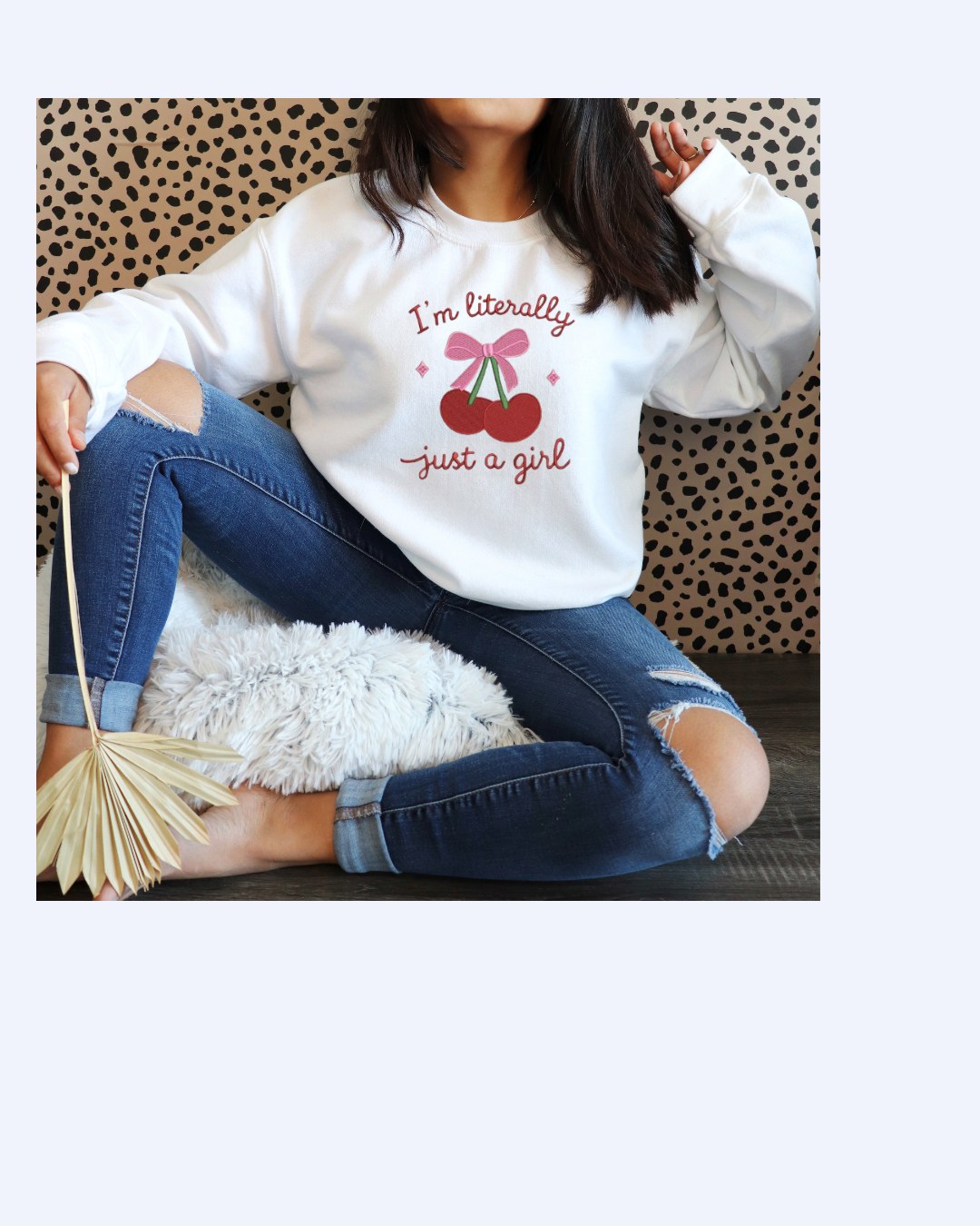 I am Literally Just a Girl Embroidered Sweatshirt- Cute Cherry Aesthetic Pullover for Women & Teens | Soft Cozy Crewneck